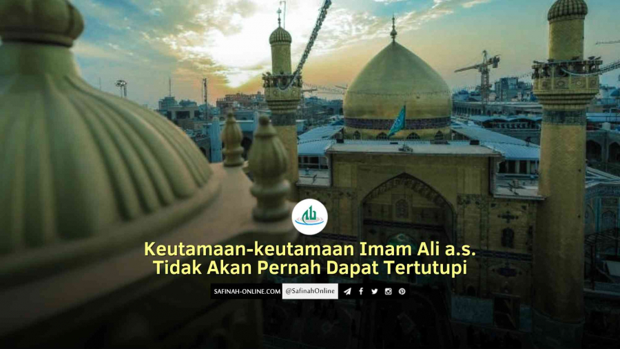 Keutamaan-keutamaan Imam Ali a.s. Tidak Akan Pernah Dapat Tertutupi