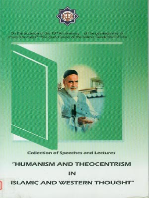 Collection of Speeches and Lectures Humanism and Theocentrism in Islamic And Western Thought