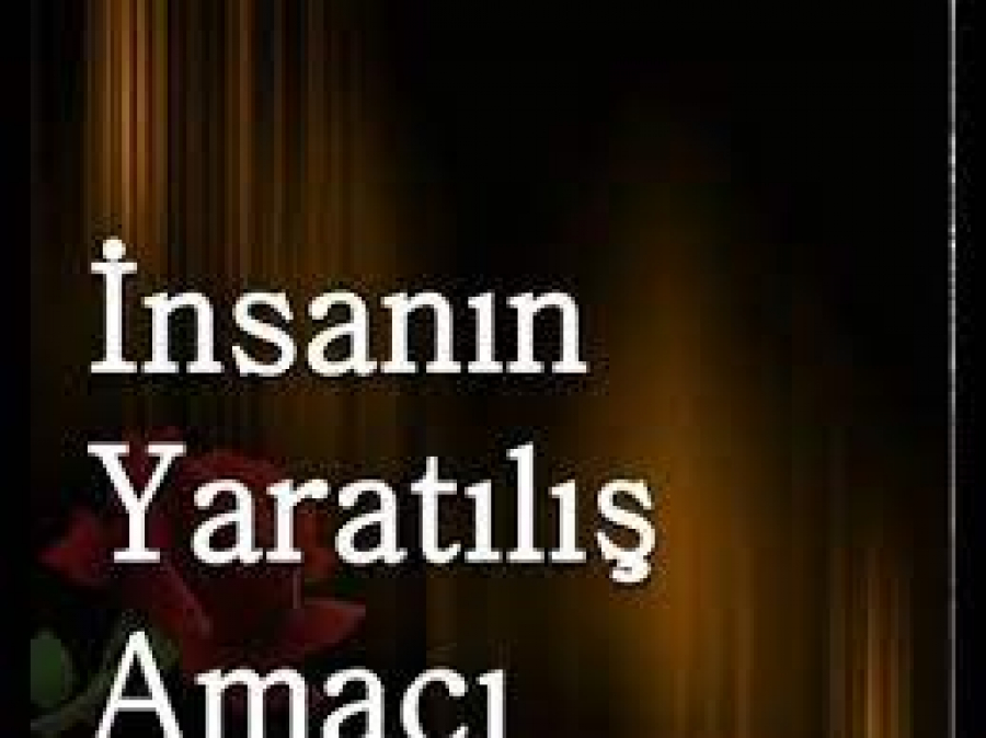 İnsanın Yaratılış Amacı