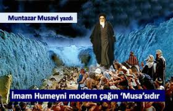 İmam Humeyni Modern Çağın ‘Musa’sıdır