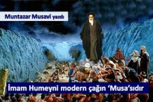 İmam Humeyni Modern Çağın ‘Musa’sıdır