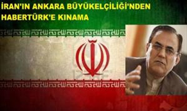İran Büyükelçiliği’nden &#039;Habertürk&#039;e Kınama