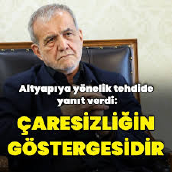 Pezeşkiyan: Hayati Altyapıları Hedef Almak Çaresizliğin Göstergesidir