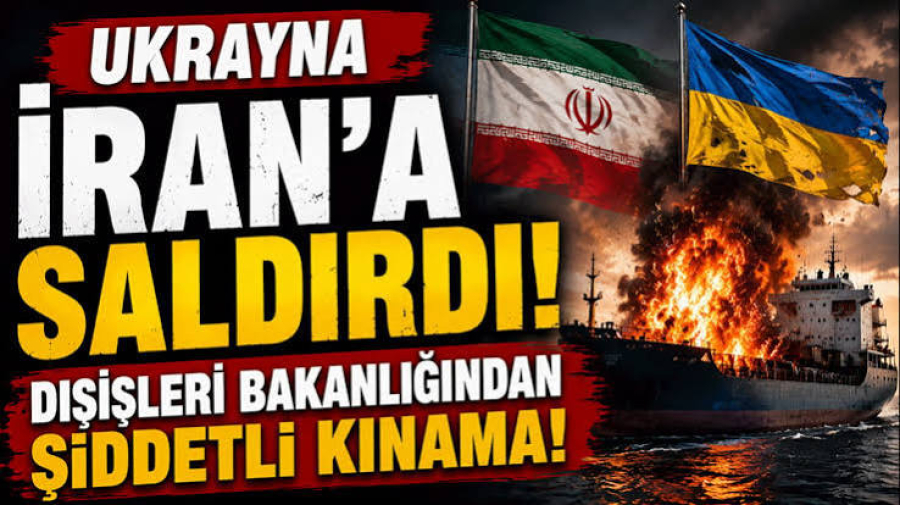 Ukrayna İran gemilerine saldırdı! Dışişleri Bakanlığından şiddetli kınama