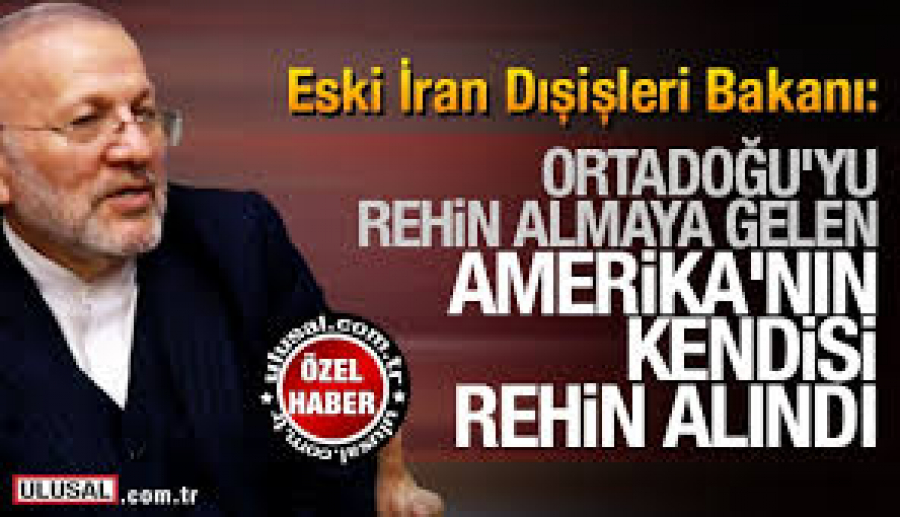 İran Eski Dışişleri Bakanı:Ortadoğu’yu Rehin Almaya Gelen Amerika’nın Kendisi Rehin Alındı
