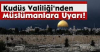Kudüs Valiliği'nden Müslümanlara Uyarı!