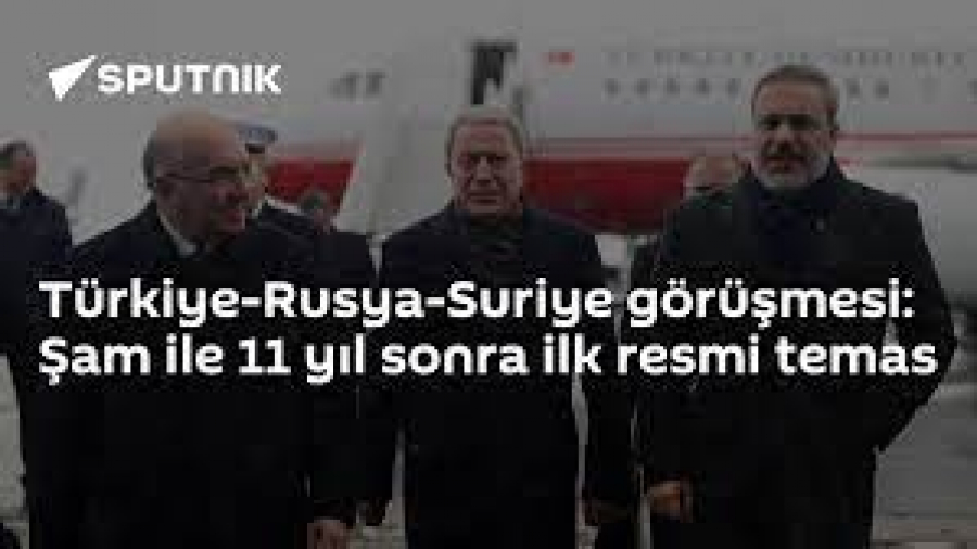 Türkiye-Rusya-Suriye Görüşmesi: Şam İle 11 Yıl Sonra İlk Resmi Temas