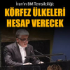 İran'ın BM temsilciliği: Körfez hesap vermeli ve tazminat ödemeli