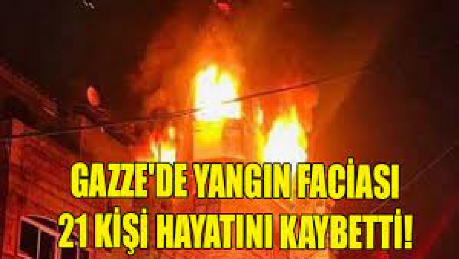 Gazze&#039;de yangın faciası: 21 kişi hayatını kaybetti