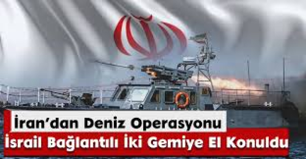İran’dan Deniz Operasyonu: İsrail Bağlantılı İki Gemiye El Konuldu