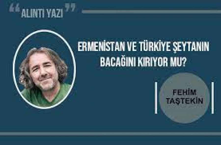 Ermenistan ve Türkiye şeytanın bacağını kırıyor mu?