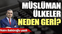 Müslüman ülkeler neden geri