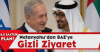 Netanyahu'dan BAE'ye Gizli Ziyaret