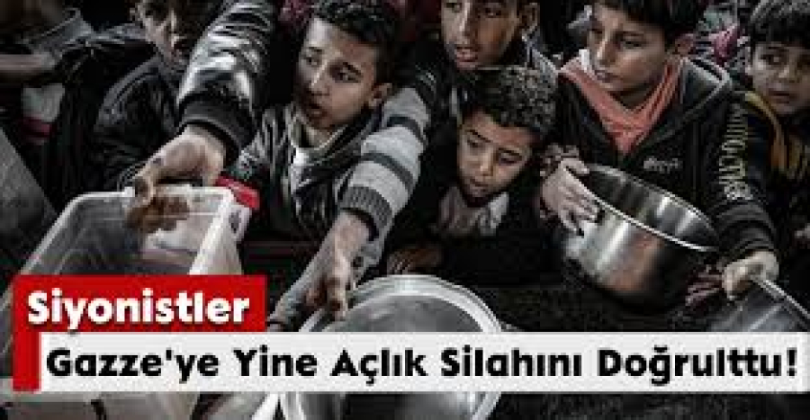 İsrail, Gazze'ye Yine Açlık Silahını Doğrulttu!