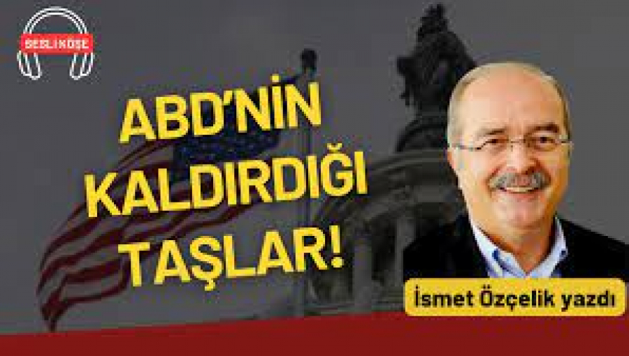 ABD’nin kaldırdığı taşlar!