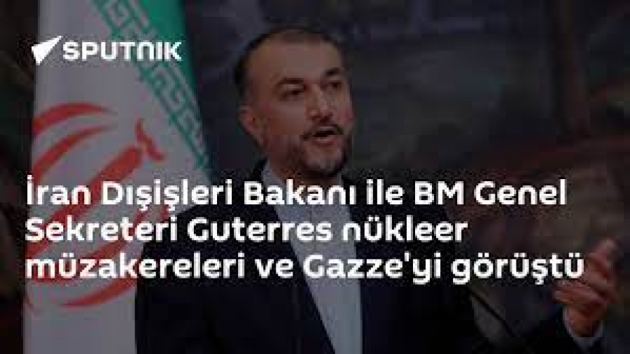 Emir Abdullahiyan ve Guterres Nükleer Müzakereleri ve Gazze&#039;yi Görüştü