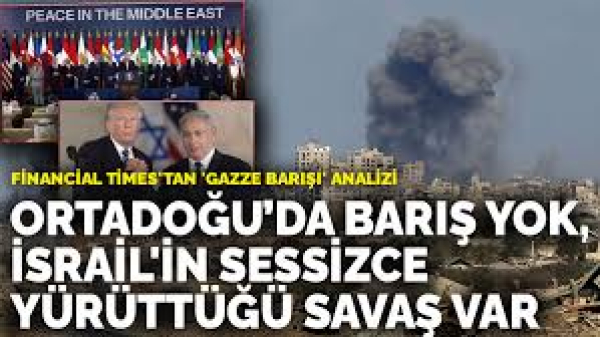 Financial Times: Ortadoğu’da Barış Yok, İsrail’in Sessizce Yürüttüğü Savaş Var