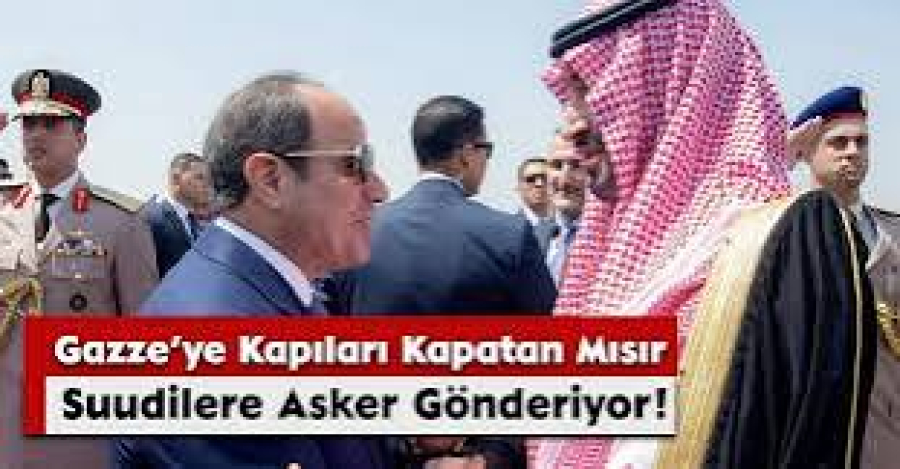 Gazze’ye Kapıları Kapatan Mısır, Suudilere Asker Gönderiyor!