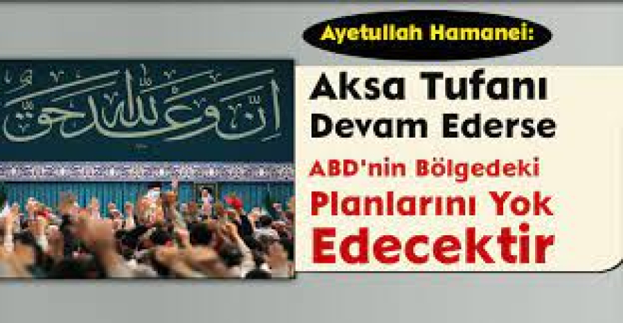 İmam Hamanei: Aksa Tufanı Devam Ederse ABD&#039;nin Bölgedeki Planlarını Yok Edecektir