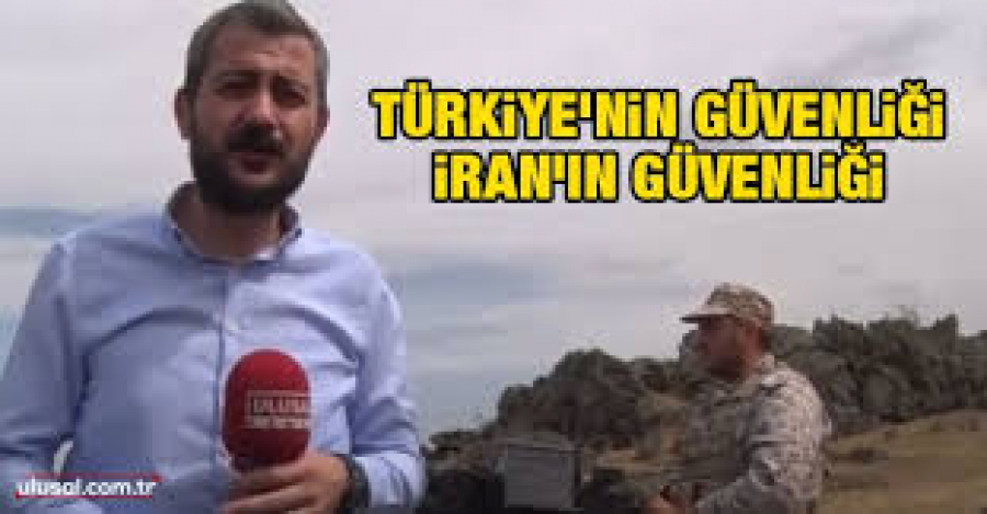 Türkiye&#039;nin güvenliği İran&#039;ın güvenliğidir’