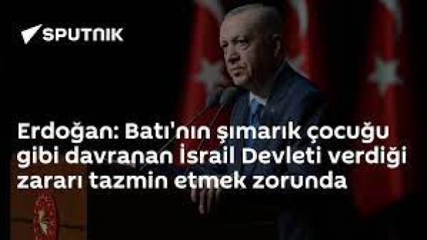 Erdoğan: İsrail Batı&#039;nın Şımarık Çocuğu Gibi Davranıyor