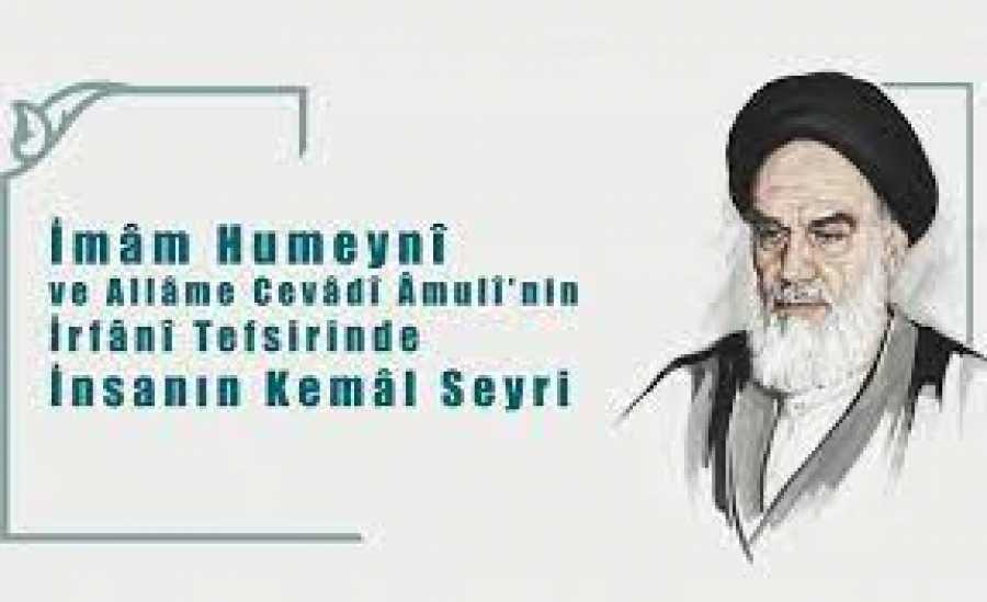 İmâm Humeynî ve Allâme Cevâdî Âmulî’nin İrfânî Tefsirinde İnsanın Kemâl Seyri