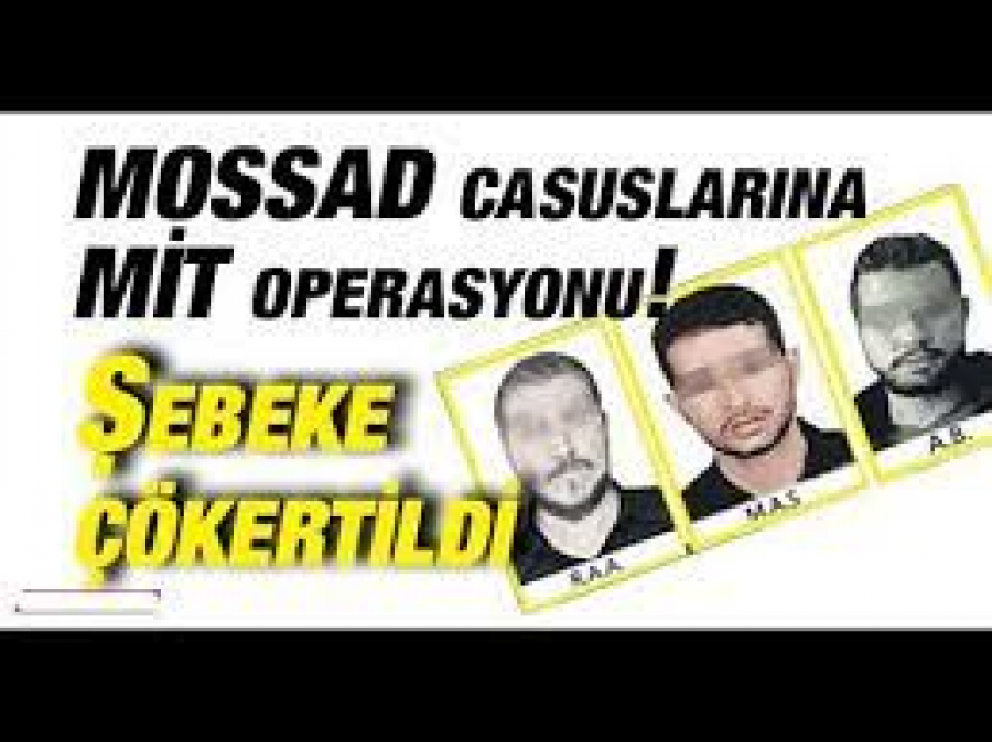 MİT&#039;ten MOSSAD Casuslarına Operasyon