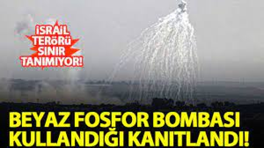 İsrail&#039;in beyaz fosfor kullandığı ispat edildi! Bombalar ABD menşeili